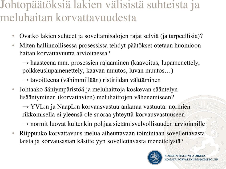 prosessien rajaaminen (kaavoitus, lupamenettely, poikkeuslupamenettely, kaavan muutos, luvan muutos ) tavoitteena (vähimmillään) ristiriidan välttäminen Johtaako ääniympäristöä ja meluhaittoja