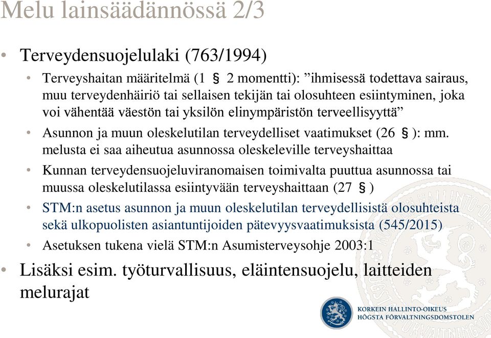 melusta ei saa aiheutua asunnossa oleskeleville terveyshaittaa Kunnan terveydensuojeluviranomaisen toimivalta puuttua asunnossa tai muussa oleskelutilassa esiintyvään terveyshaittaan (27 ) STM:n