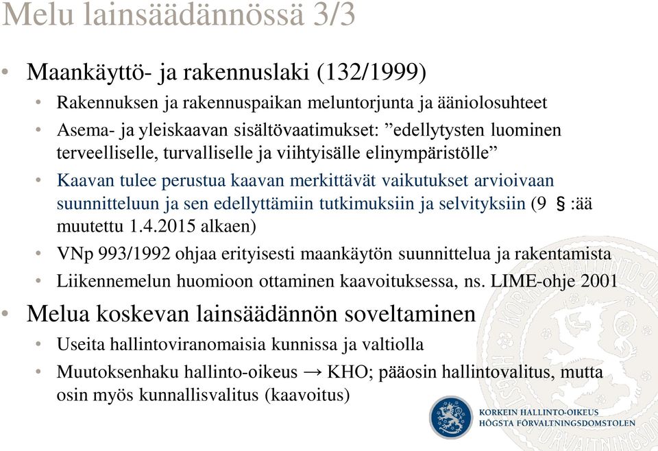 selvityksiin (9 :ää muutettu 1.4.2015 alkaen) VNp 993/1992 ohjaa erityisesti maankäytön suunnittelua ja rakentamista Liikennemelun huomioon ottaminen kaavoituksessa, ns.