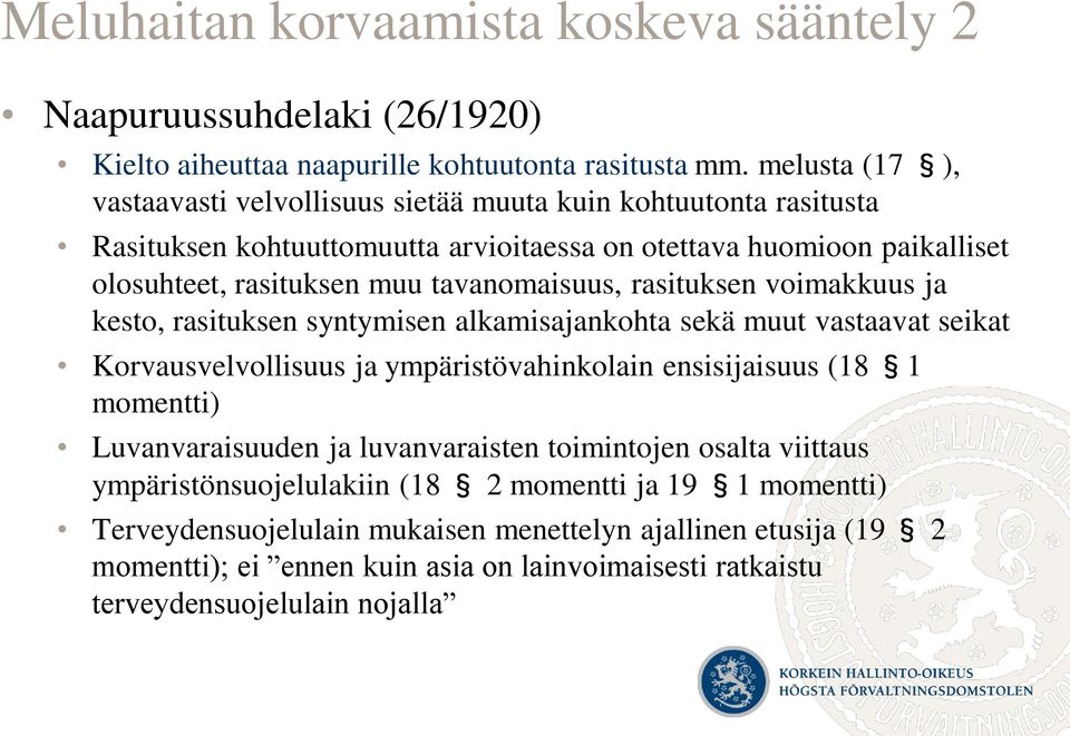 tavanomaisuus, rasituksen voimakkuus ja kesto, rasituksen syntymisen alkamisajankohta sekä muut vastaavat seikat Korvausvelvollisuus ja ympäristövahinkolain ensisijaisuus (18 1 momentti)