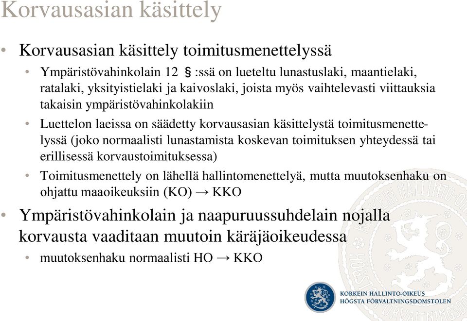 (joko normaalisti lunastamista koskevan toimituksen yhteydessä tai erillisessä korvaustoimituksessa) Toimitusmenettely on lähellä hallintomenettelyä, mutta