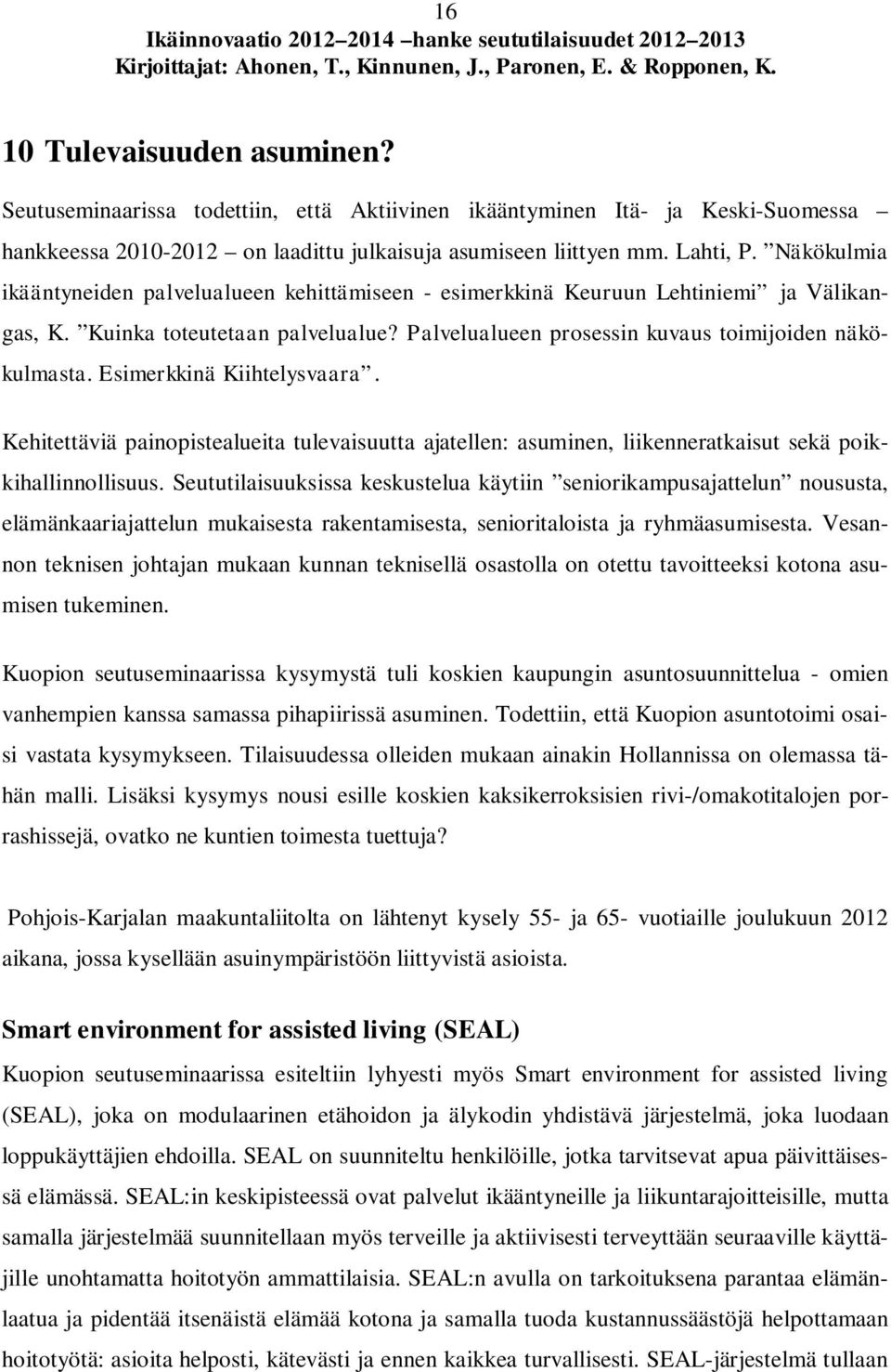 Esimerkkinä Kiihtelysvaara. Kehitettäviä painopistealueita tulevaisuutta ajatellen: asuminen, liikenneratkaisut sekä poikkihallinnollisuus.