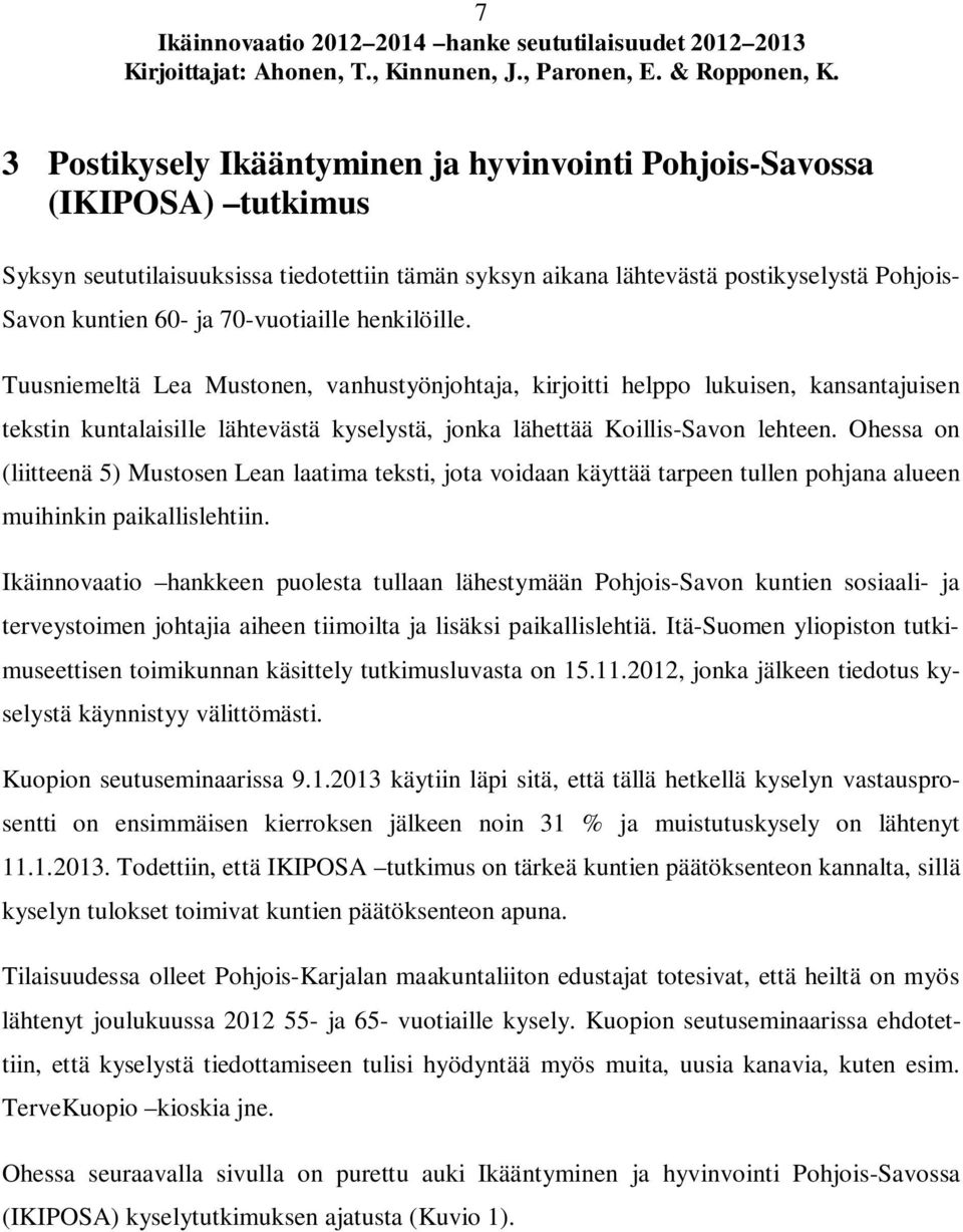 Ohessa on (liitteenä 5) Mustosen Lean laatima teksti, jota voidaan käyttää tarpeen tullen pohjana alueen muihinkin paikallislehtiin.