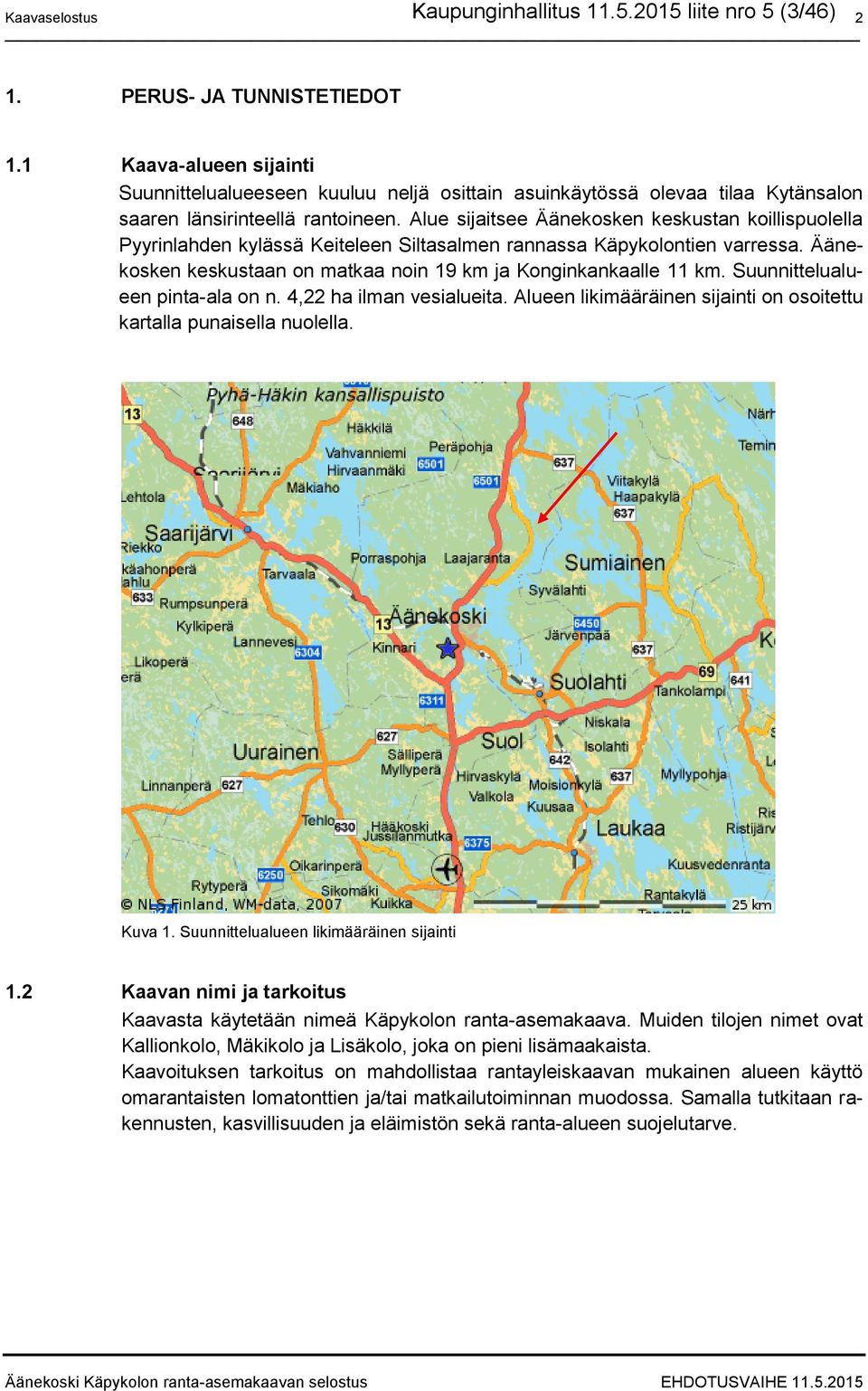 Alue sijaitsee Äänekosken keskustan koillispuolella Pyyrinlahden kylässä Keiteleen Siltasalmen rannassa Käpykolontien varressa. Äänekosken keskustaan on matkaa noin 19 km ja Konginkankaalle 11 km.