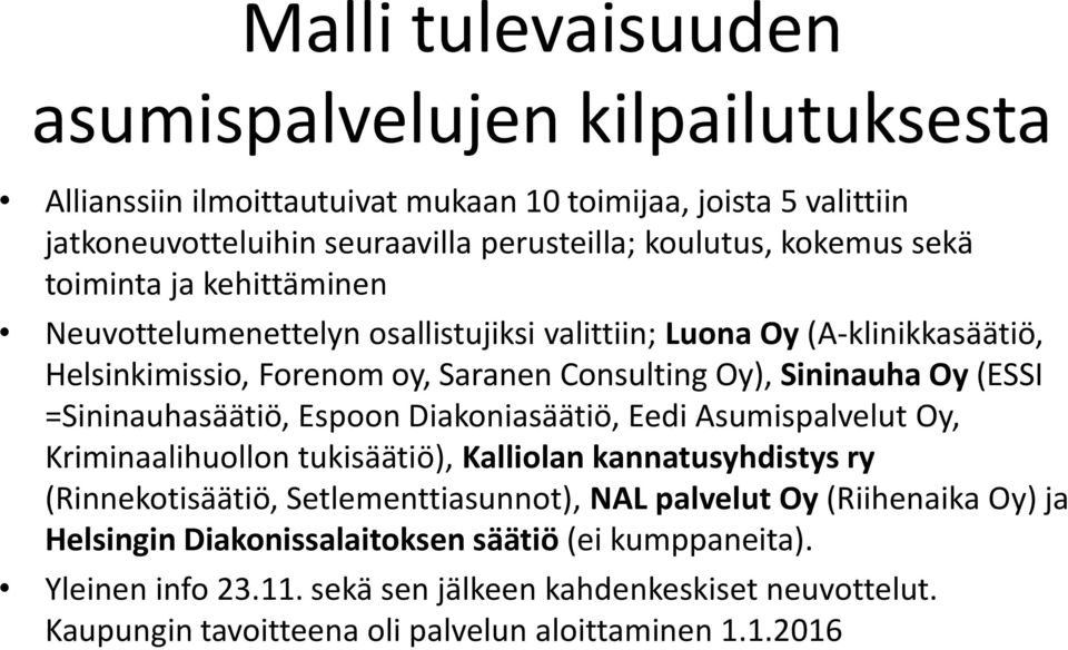 =Sininauhasäätiö, Espoon Diakoniasäätiö, Eedi Asumispalvelut Oy, Kriminaalihuollon tukisäätiö), Kalliolan kannatusyhdistys ry (Rinnekotisäätiö, Setlementtiasunnot), NAL palvelut Oy