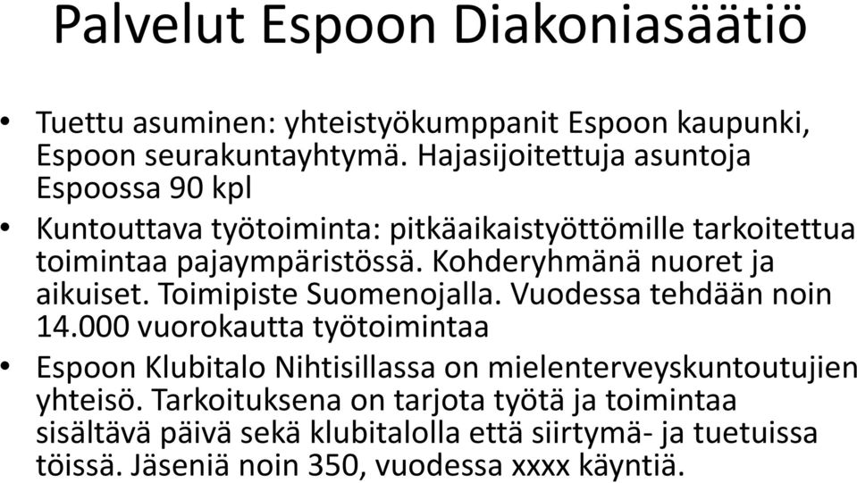 Kohderyhmänä nuoret ja aikuiset. Toimipiste Suomenojalla. Vuodessa tehdään noin 14.