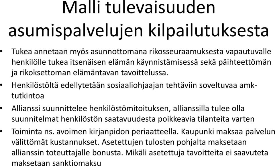 Henkilöstöltä edellytetään sosiaaliohjaajan tehtäviin soveltuvaa amktutkintoa Allianssi suunnittelee henkilöstömitoituksen, allianssilla tulee olla suunnitelmat henkilöstön