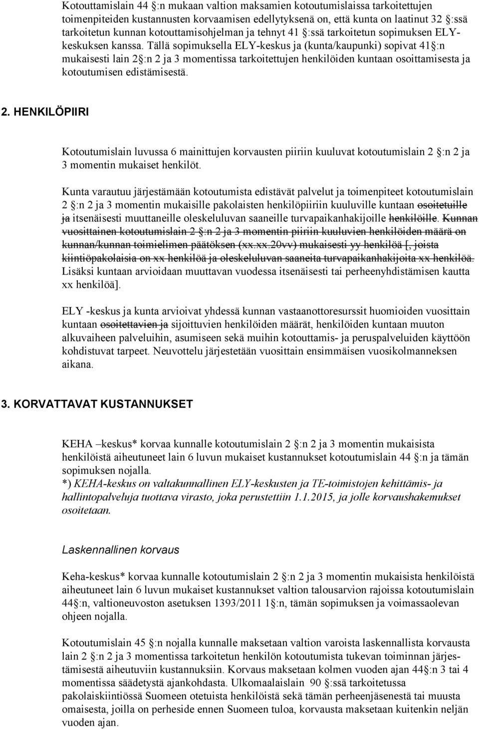 Tällä sopimuksella ELY-keskus ja (kunta/kaupunki) sopivat 41 :n mukaisesti lain 2 