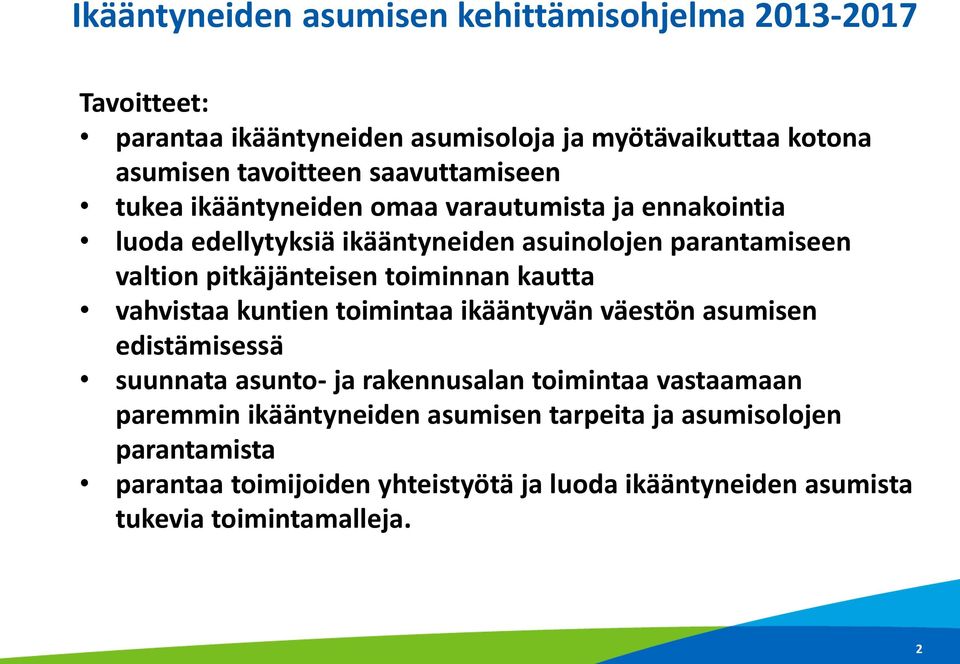 pitkäjänteisen toiminnan kautta vahvistaa kuntien toimintaa ikääntyvän väestön asumisen edistämisessä suunnata asunto- ja rakennusalan toimintaa