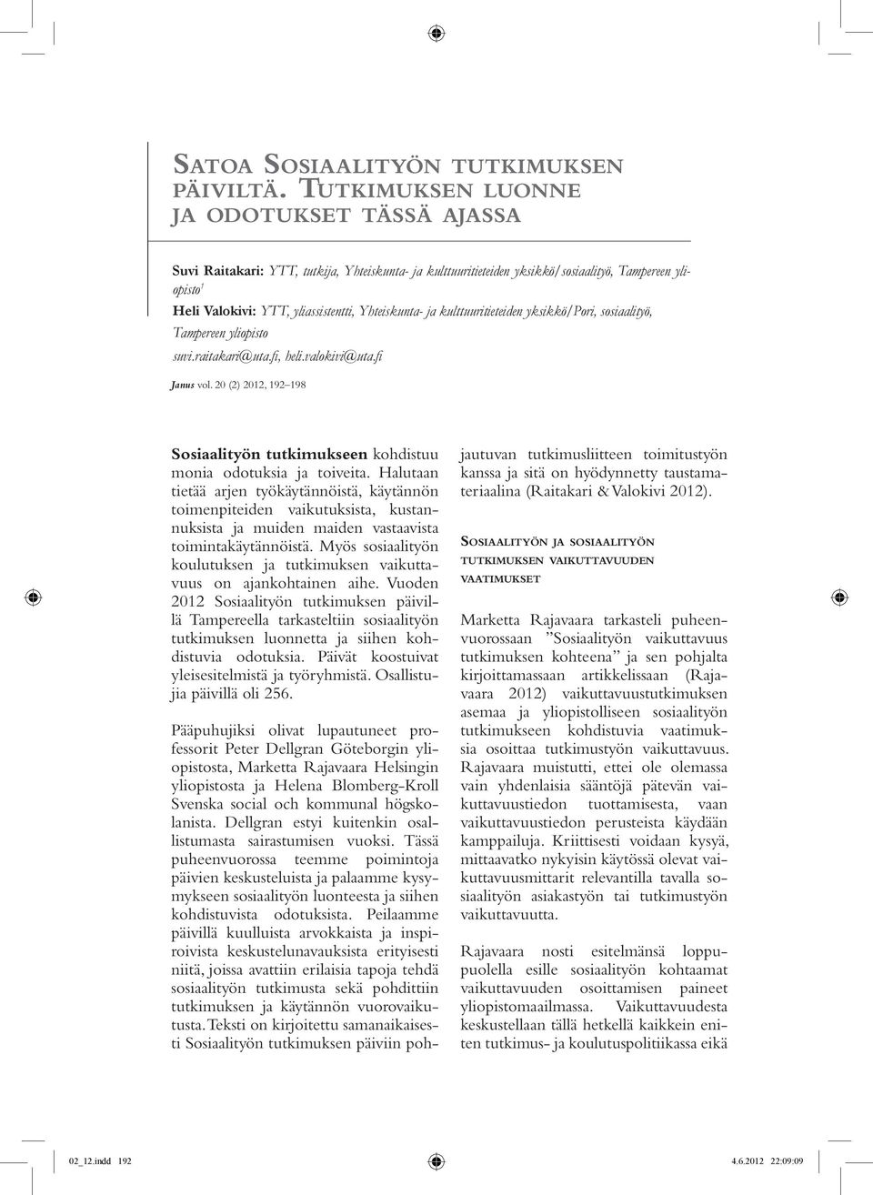 Yhteiskunta- ja kulttuuritieteiden yksikkö/pori, sosiaalityö, Tampereen yliopisto suvi.raitakari@uta.fi, heli.valokivi@uta.fi Janus vol.