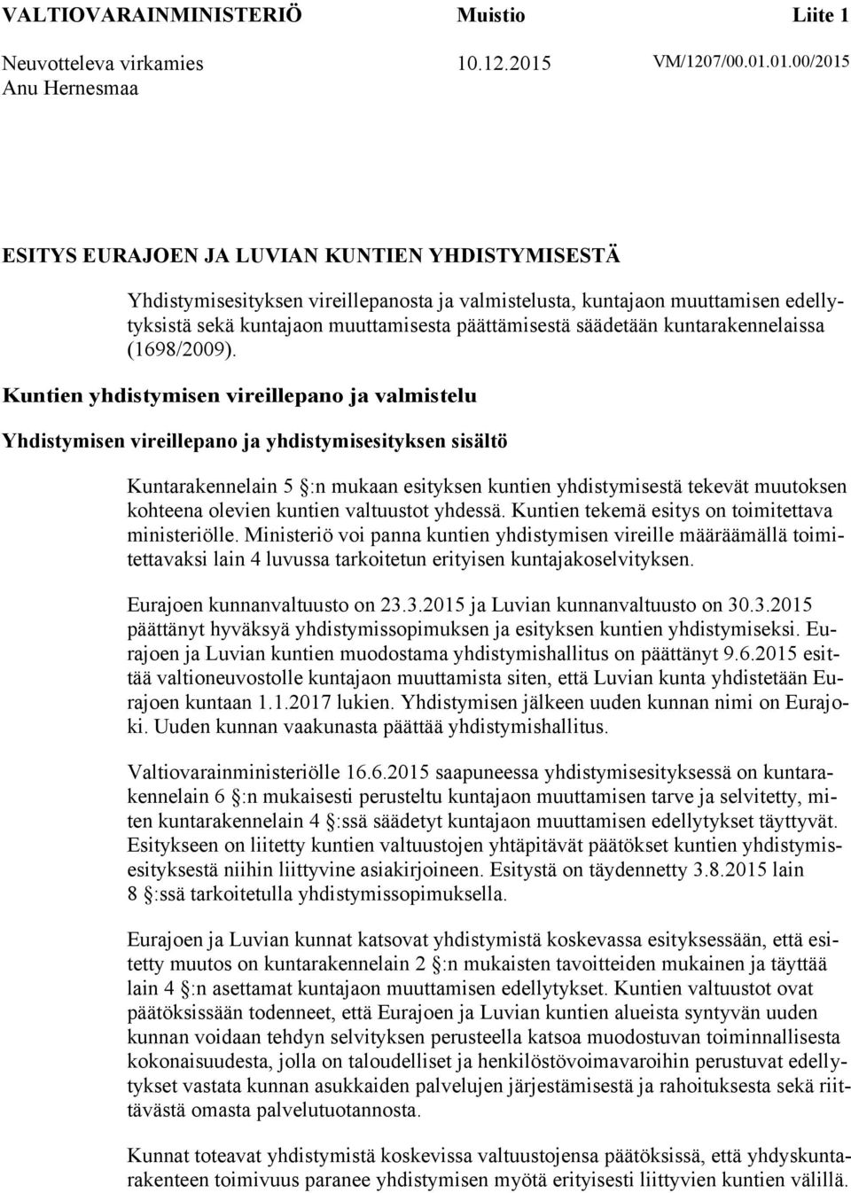 01.00/2015 Anu Hernesmaa ESITYS EURAJOEN JA LUVIAN KUNTIEN YHDISTYMISESTÄ Yhdistymisesityksen vireillepanosta ja valmistelusta, kuntajaon muuttamisen edellytyksistä sekä kuntajaon muuttamisesta