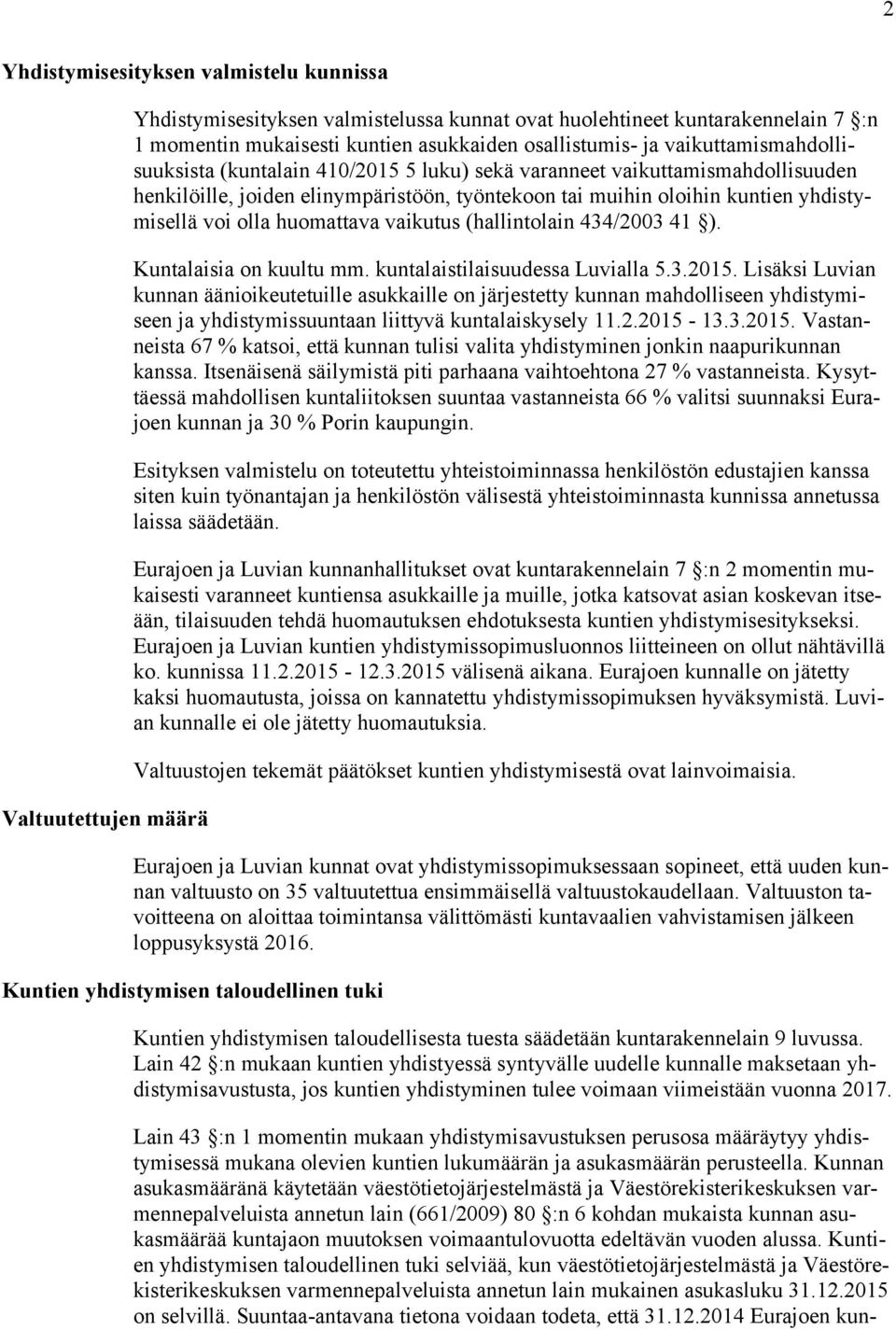 huomattava vaikutus (hallintolain 434/2003 41 ). Kuntalaisia on kuultu mm. kuntalaistilaisuudessa Luvialla 5.3.2015.