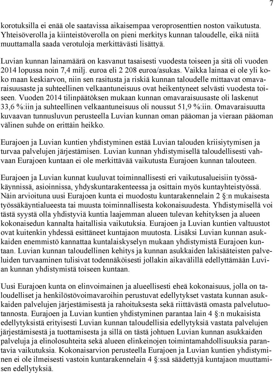 Luvian kunnan lainamäärä on kasvanut tasaisesti vuodesta toiseen ja sitä oli vuoden 2014 lopussa noin 7,4 milj. euroa eli 2 208 euroa/asukas.