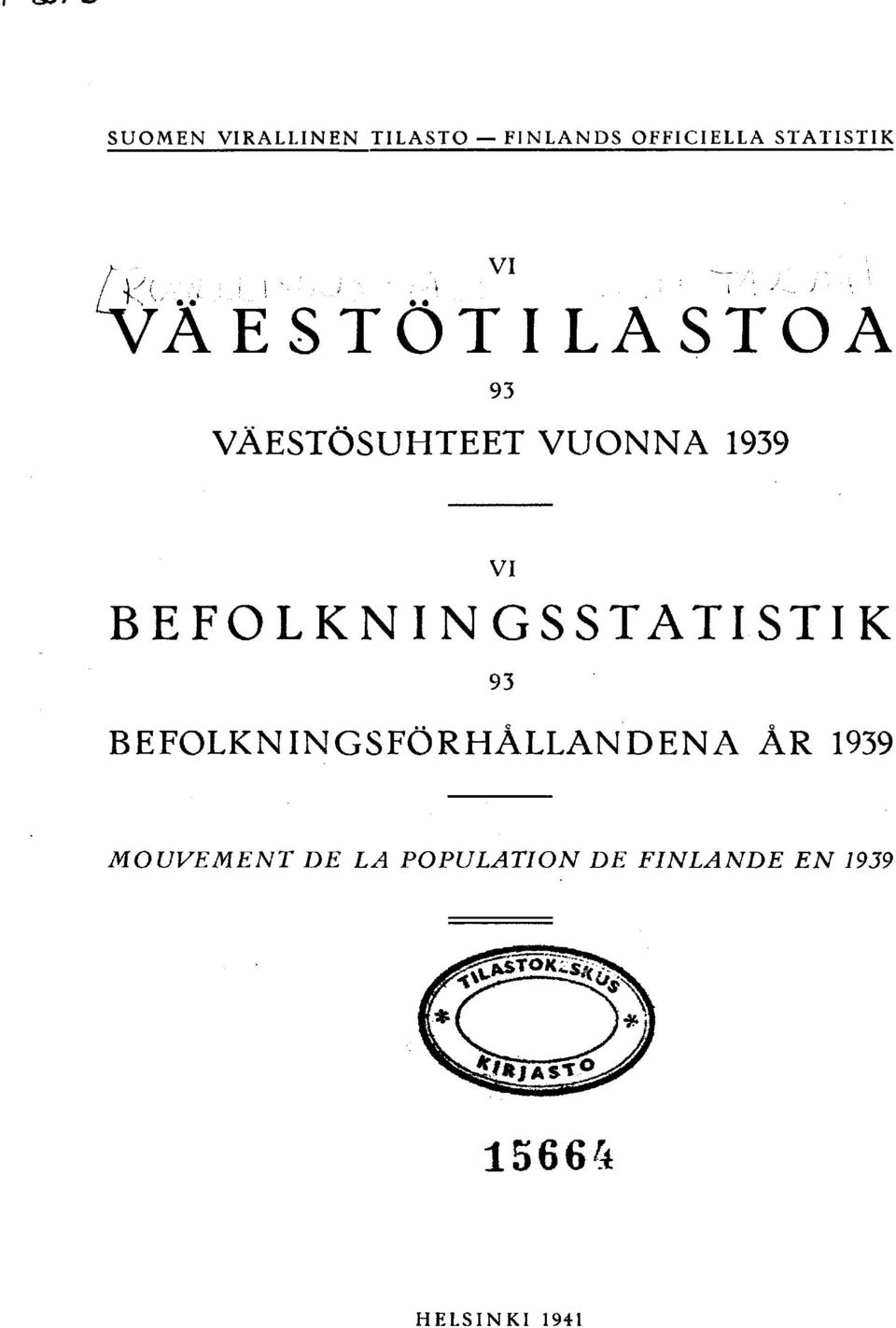 . ; ESTÖTILASTOA 93 VAESTÖSUHTEET VUONNA 939 vi