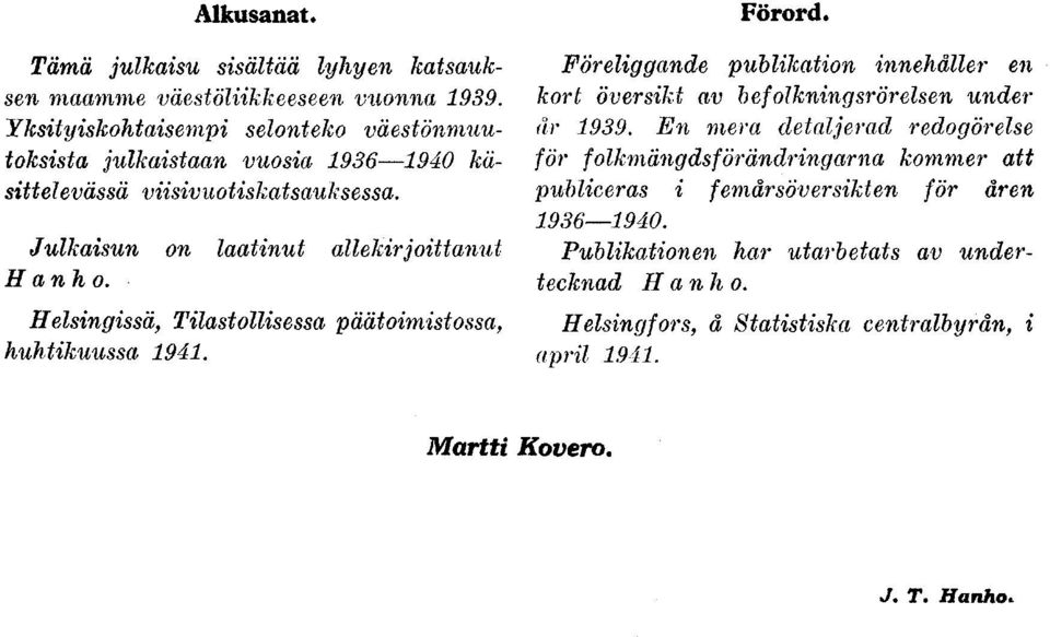 Helsingissä, Tilastollisessa päätoimistossa, huhtikuussa 94. Förord. Föreliggande publikation innehåller en kort översikt av befolkningsrörelsen under år 939.
