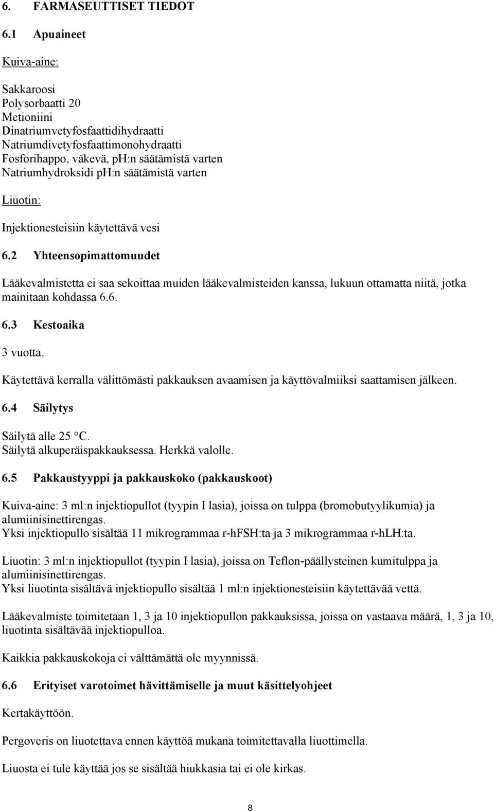 ph:n säätämistä varten Liuotin: Injektionesteisiin käytettävä vesi 6.