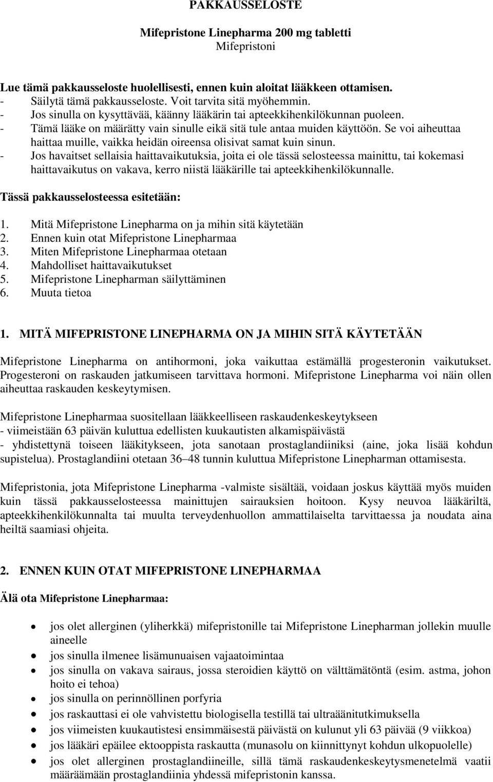 Se voi aiheuttaa haittaa muille, vaikka heidän oireensa olisivat samat kuin sinun.