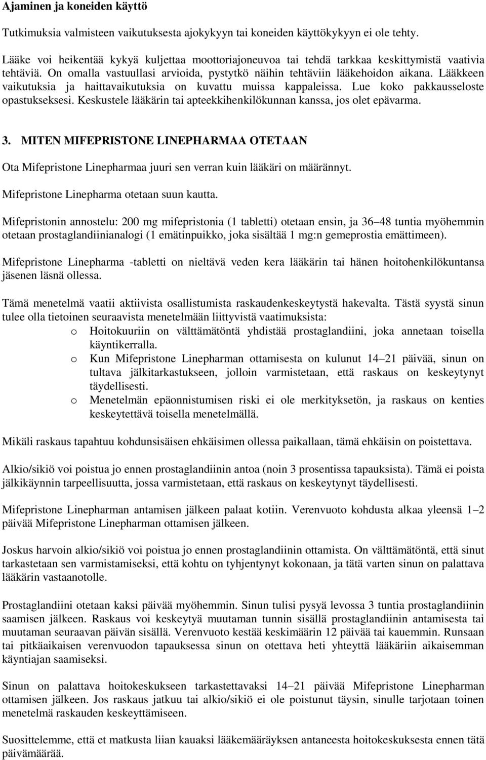 Lääkkeen vaikutuksia ja haittavaikutuksia on kuvattu muissa kappaleissa. Lue koko pakkausseloste opastukseksesi. Keskustele lääkärin tai apteekkihenkilökunnan kanssa, jos olet epävarma. 3.