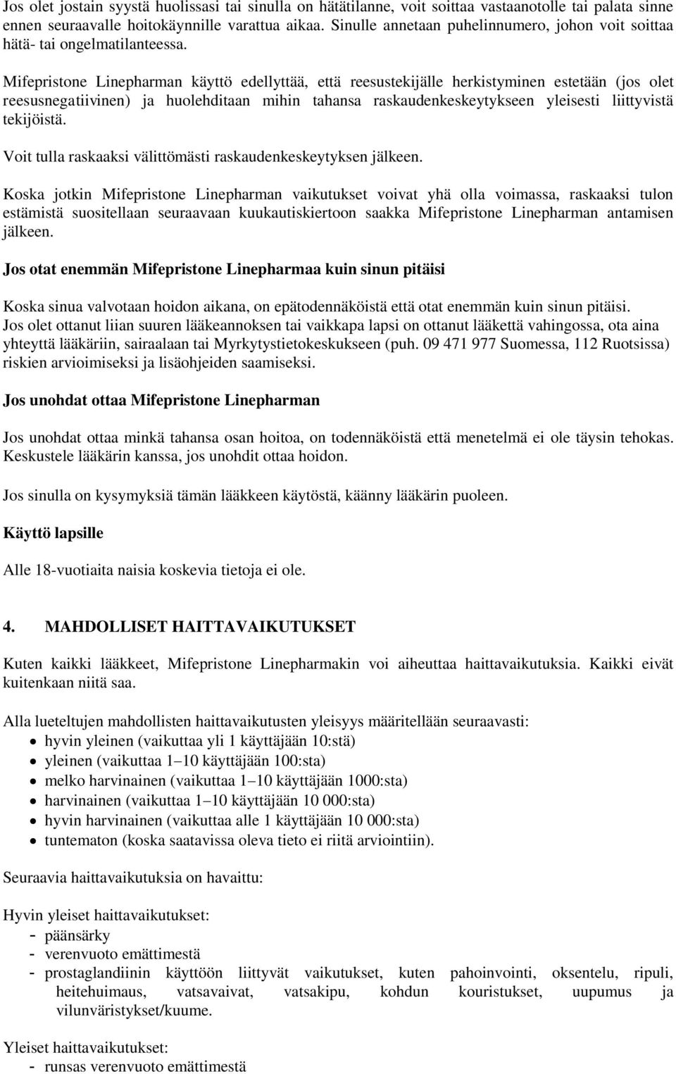 Mifepristone Linepharman käyttö edellyttää, että reesustekijälle herkistyminen estetään (jos olet reesusnegatiivinen) ja huolehditaan mihin tahansa raskaudenkeskeytykseen yleisesti liittyvistä