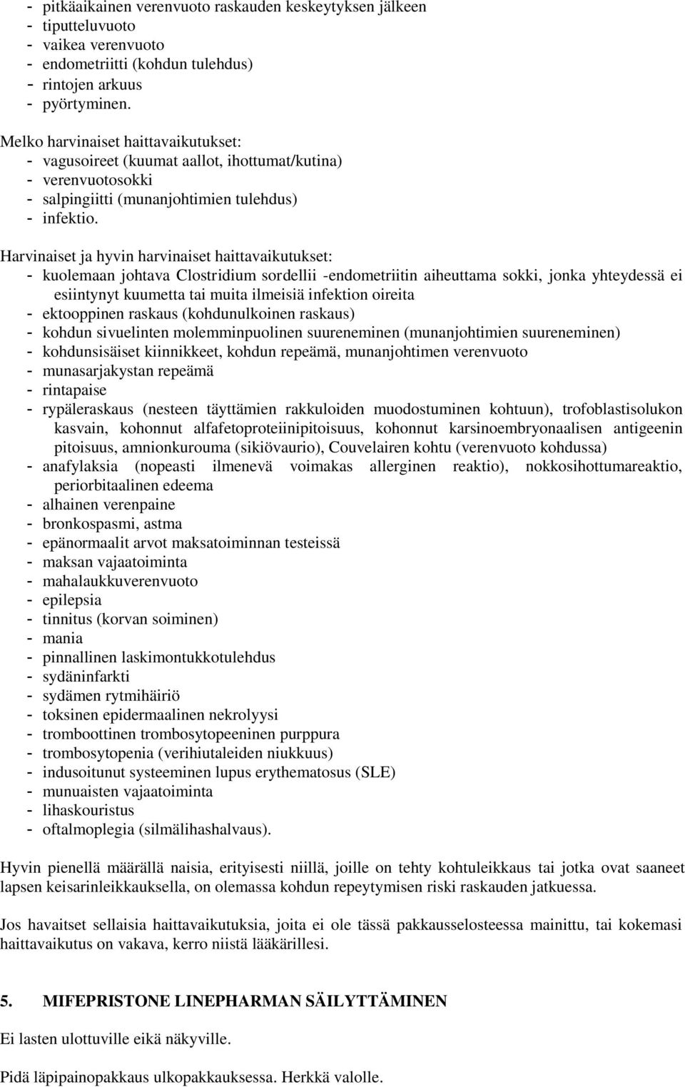 Harvinaiset ja hyvin harvinaiset haittavaikutukset: - kuolemaan johtava Clostridium sordellii -endometriitin aiheuttama sokki, jonka yhteydessä ei esiintynyt kuumetta tai muita ilmeisiä infektion