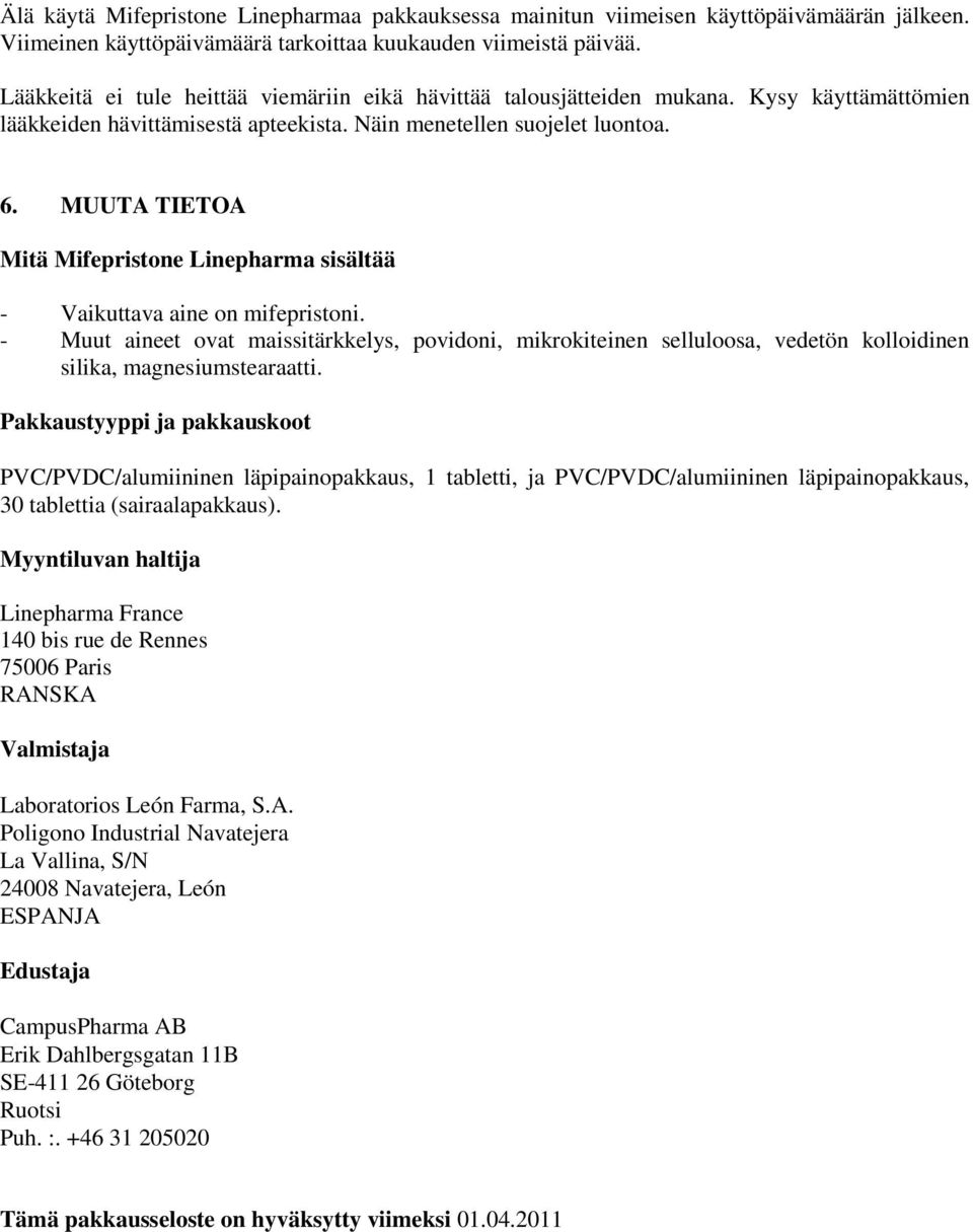 MUUTA TIETOA Mitä Mifepristone Linepharma sisältää - Vaikuttava aine on mifepristoni.