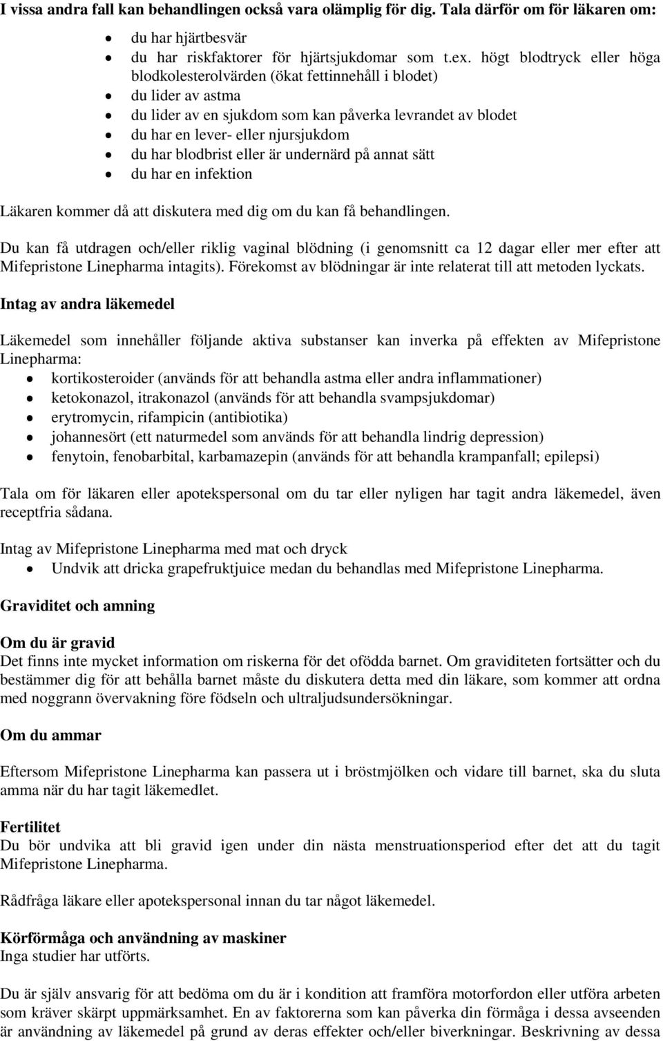 blodbrist eller är undernärd på annat sätt du har en infektion Läkaren kommer då att diskutera med dig om du kan få behandlingen.