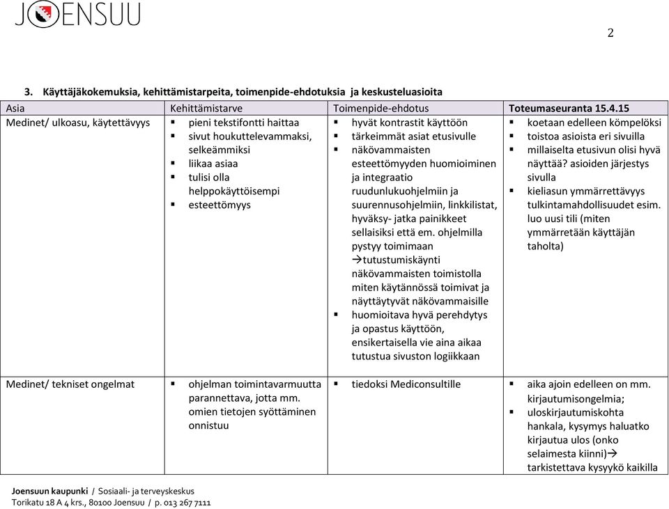 etusivulle näkövammaisten esteettömyyden huomioiminen ja integraatio ruudunlukuohjelmiin ja suurennusohjelmiin, linkkilistat, hyväksy- jatka painikkeet sellaisiksi että em.