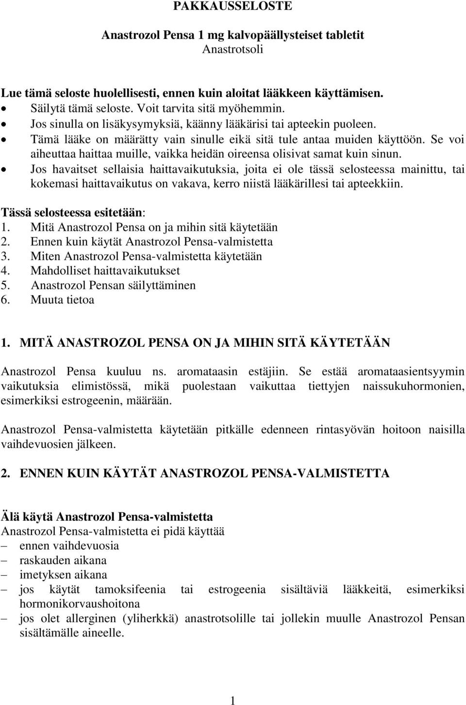 Se voi aiheuttaa haittaa muille, vaikka heidän oireensa olisivat samat kuin sinun.