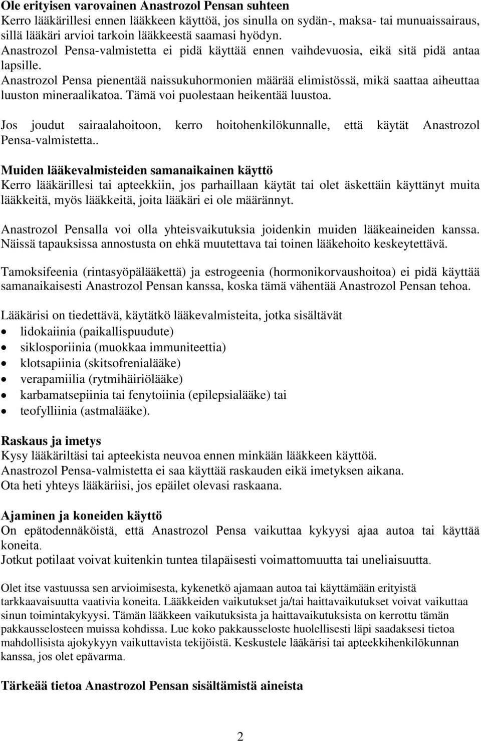 Anastrozol Pensa pienentää naissukuhormonien määrää elimistössä, mikä saattaa aiheuttaa luuston mineraalikatoa. Tämä voi puolestaan heikentää luustoa.