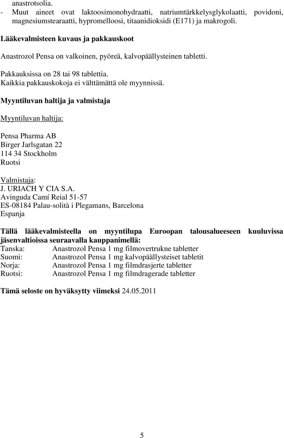 Myyntiluvan haltija ja valmistaja Myyntiluvan haltija: Pensa Pharma AB