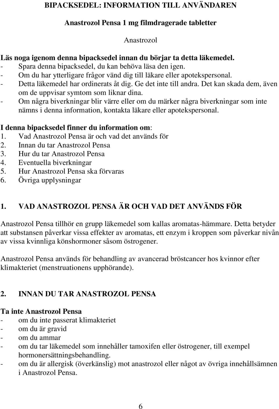 Det kan skada dem, även om de uppvisar symtom som liknar dina.