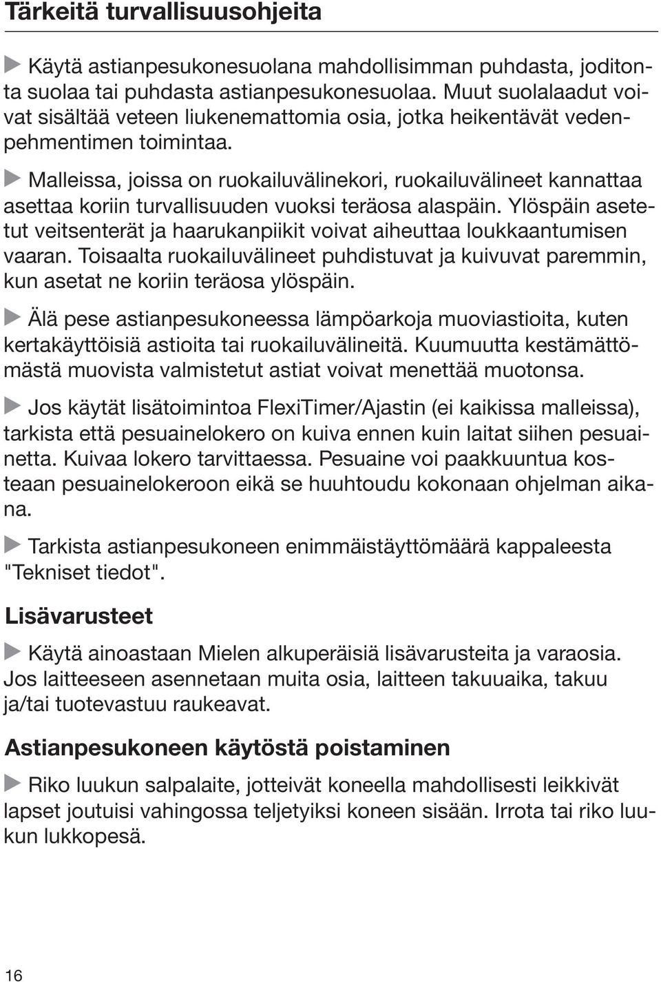 Malleissa, joissa on ruokailuvälinekori, ruokailuvälineet kannattaa asettaa koriin turvallisuuden vuoksi teräosa alaspäin.