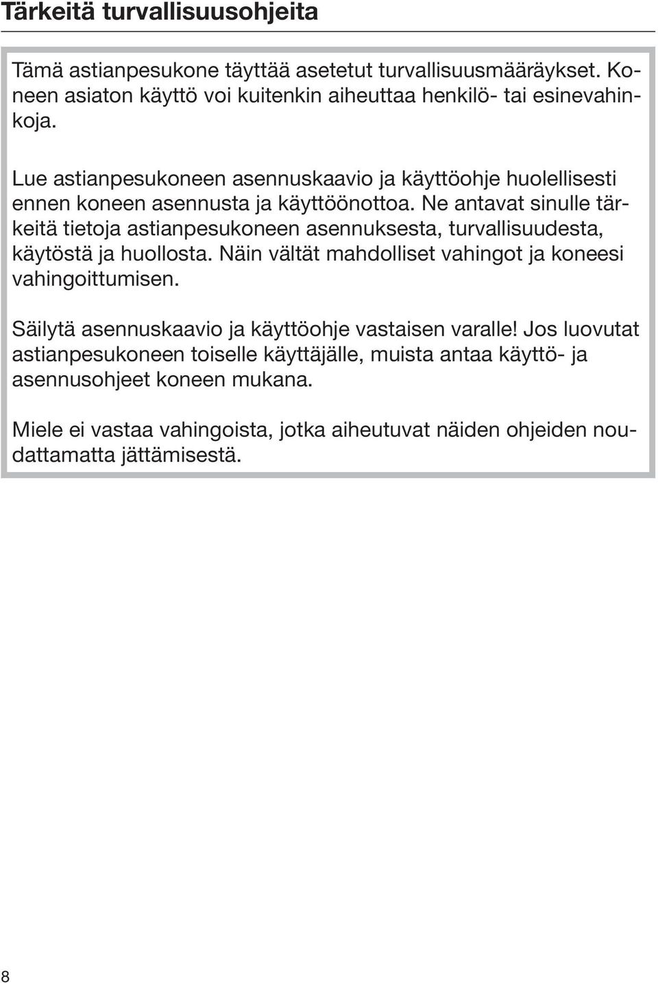 Ne antavat sinulle tärkeitä tietoja astianpesukoneen asennuksesta, turvallisuudesta, käytöstä ja huollosta. Näin vältät mahdolliset vahingot ja koneesi vahingoittumisen.