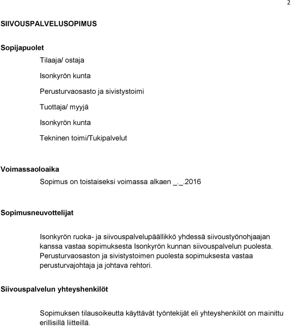_.2016 Sopimusneuvottelijat Isonkyrön ruoka- ja siivouspalvelupäällikkö yhdessä siivoustyönohjaajan kanssa vastaa sopimuksesta Isonkyrön kunnan