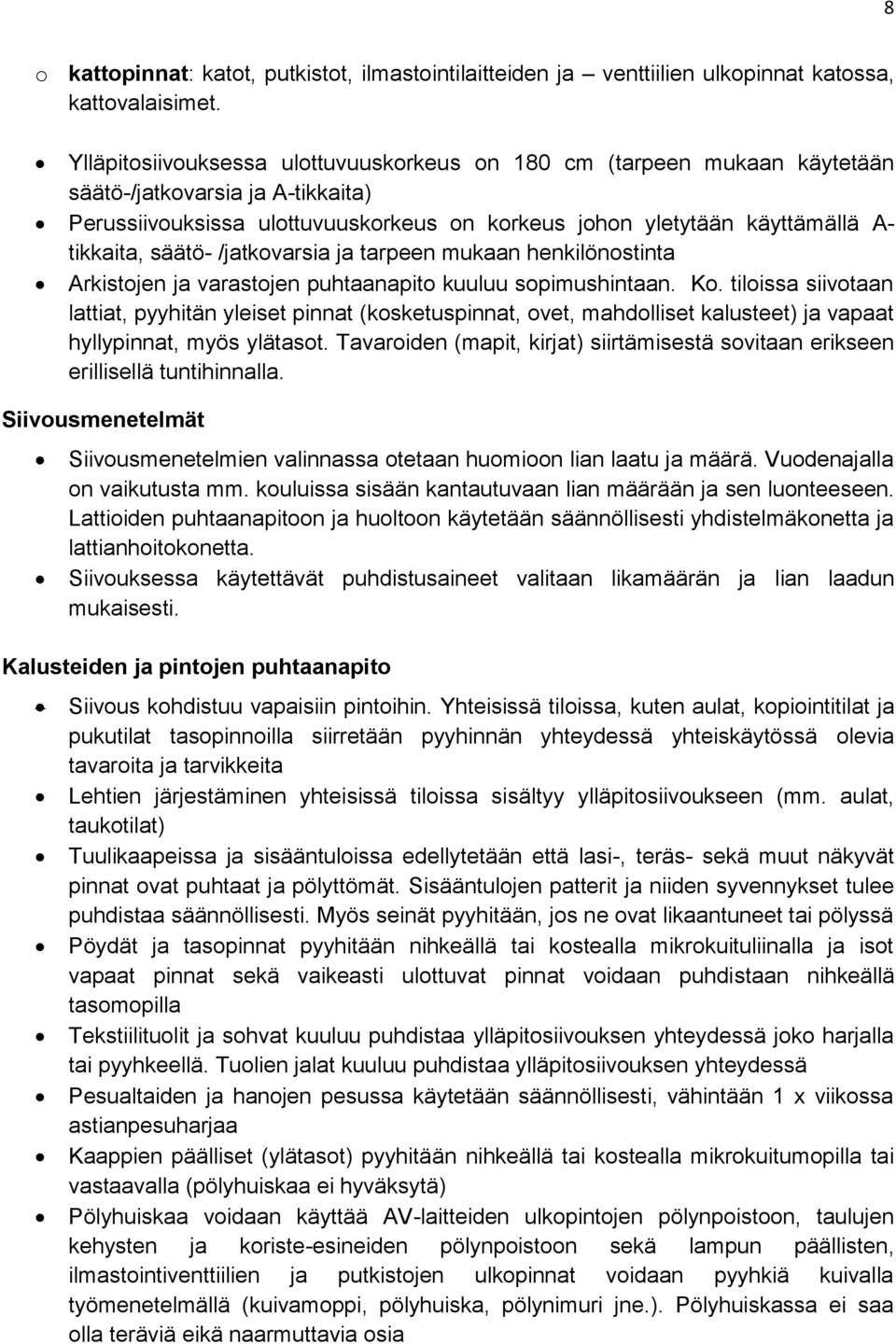 säätö- /jatkovarsia ja tarpeen mukaan henkilönostinta Arkistojen ja varastojen puhtaanapito kuuluu sopimushintaan. Ko.