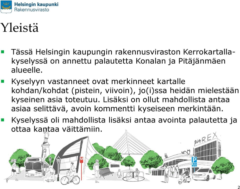 Kyselyyn vastanneet ovat merkinneet kartalle kohdan/kohdat (pistein, viivoin), jo(i)ssa heidän mielestään