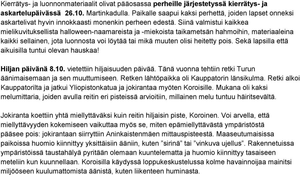 Siinä valmistui kaikkea mielikuvituksellista halloween naamareista ja miekoista taikametsän hahmoihin, materiaaleina kaikki sellainen, jota luonnosta voi löytää tai mikä muuten olisi heitetty pois.