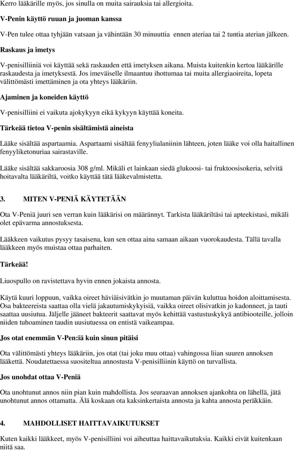 Raskaus ja imetys V-penisilliiniä voi käyttää sekä raskauden että imetyksen aikana. Muista kuitenkin kertoa lääkärille raskaudesta ja imetyksestä.