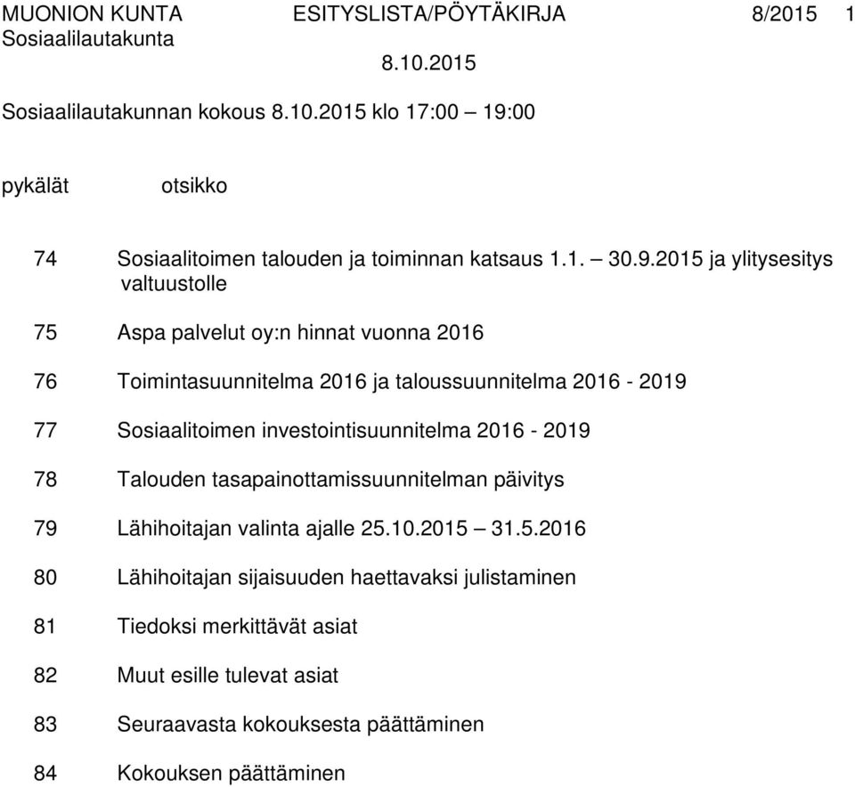 2015 ja ylitysesitys valtuustolle 75 Aspa palvelut oy:n hinnat vuonna 2016 76 Toimintasuunnitelma 2016 ja taloussuunnitelma 2016-2019 77 Sosiaalitoimen