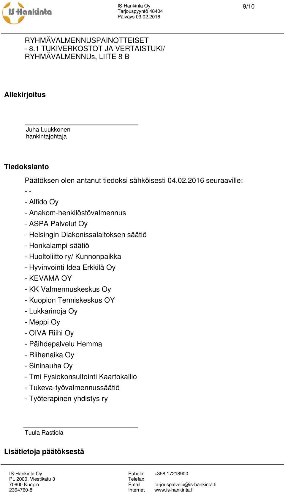 Huoltoliitto ry/ Kunnonpaikka - Hyvinvointi Idea Erkkilä Oy - KEVAMA OY - KK Valmennuskeskus Oy - Kuopion Tenniskeskus OY - Lukkarinoja Oy - Meppi Oy -