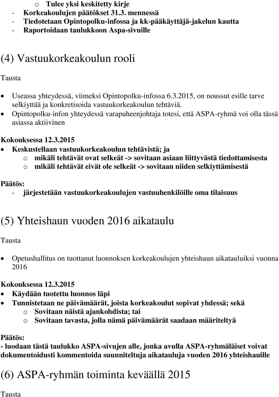 3.2015, on noussut esille tarve selkiyttää ja konkretisoida vastuukorkeakoulun tehtäviä.