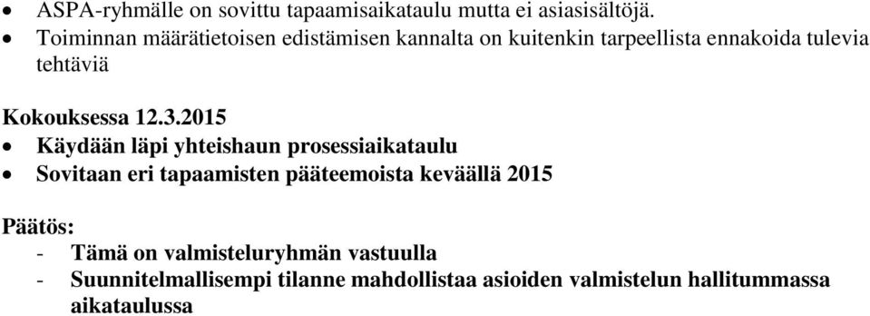 tehtäviä Käydään läpi yhteishaun prosessiaikataulu Sovitaan eri tapaamisten pääteemoista