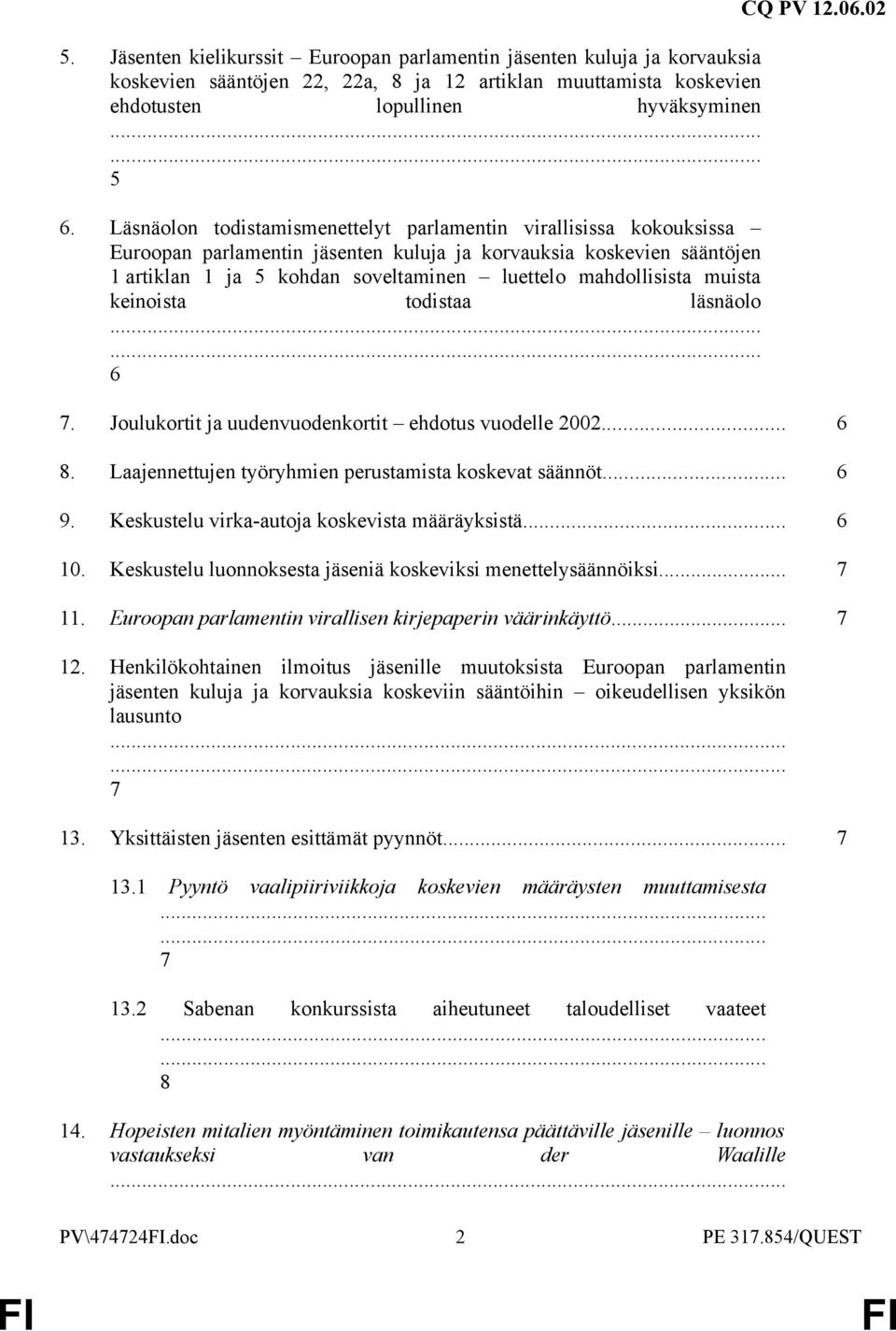 muista keinoista todistaa läsnäolo...... 6 CQ PV 12.06.02 7. Joulukortit ja uudenvuodenkortit ehdotus vuodelle 2002... 6 8. Laajennettujen työryhmien perustamista koskevat säännöt... 6 9.