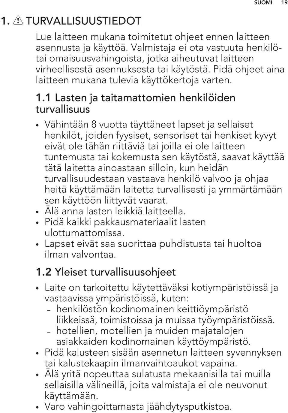 1 Lasten ja taitamattomien henkilöiden turvallisuus Vähintään 8 vuotta täyttäneet lapset ja sellaiset henkilöt, joiden fyysiset, sensoriset tai henkiset kyvyt eivät ole tähän riittäviä tai joilla ei