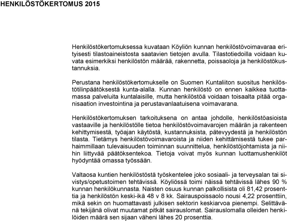 Perustana henkilöstökertomukselle on Suomen Kuntaliiton suositus henkilöstötilinpäätöksestä kuntaalalla.