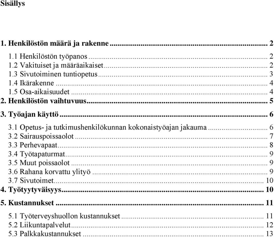 1 Opetus- ja tutkimushenkilökunnan kokonaistyöajan jakauma... 6 3.2 Sairauspoissaolot... 7 3.3 Perhevapaat... 8 3.4 Työtapaturmat... 9 3.