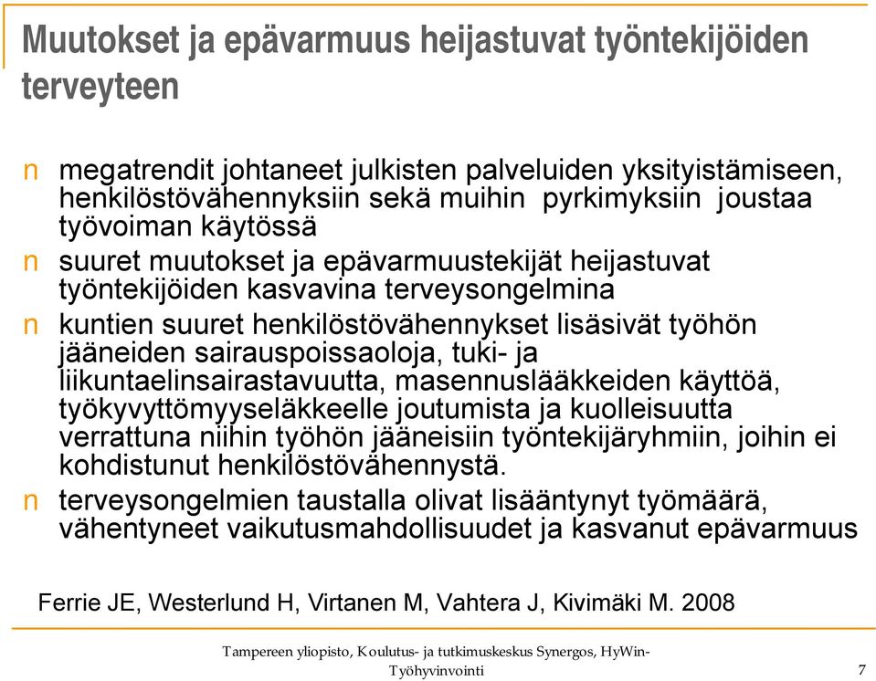 liikuntaelinsairastavuutta, masennuslääkkeiden käyttöä, työkyvyttömyyseläkkeelle joutumista ja kuolleisuutta verrattuna niihin työhön jääneisiin työntekijäryhmiin, joihin ei kohdistunut