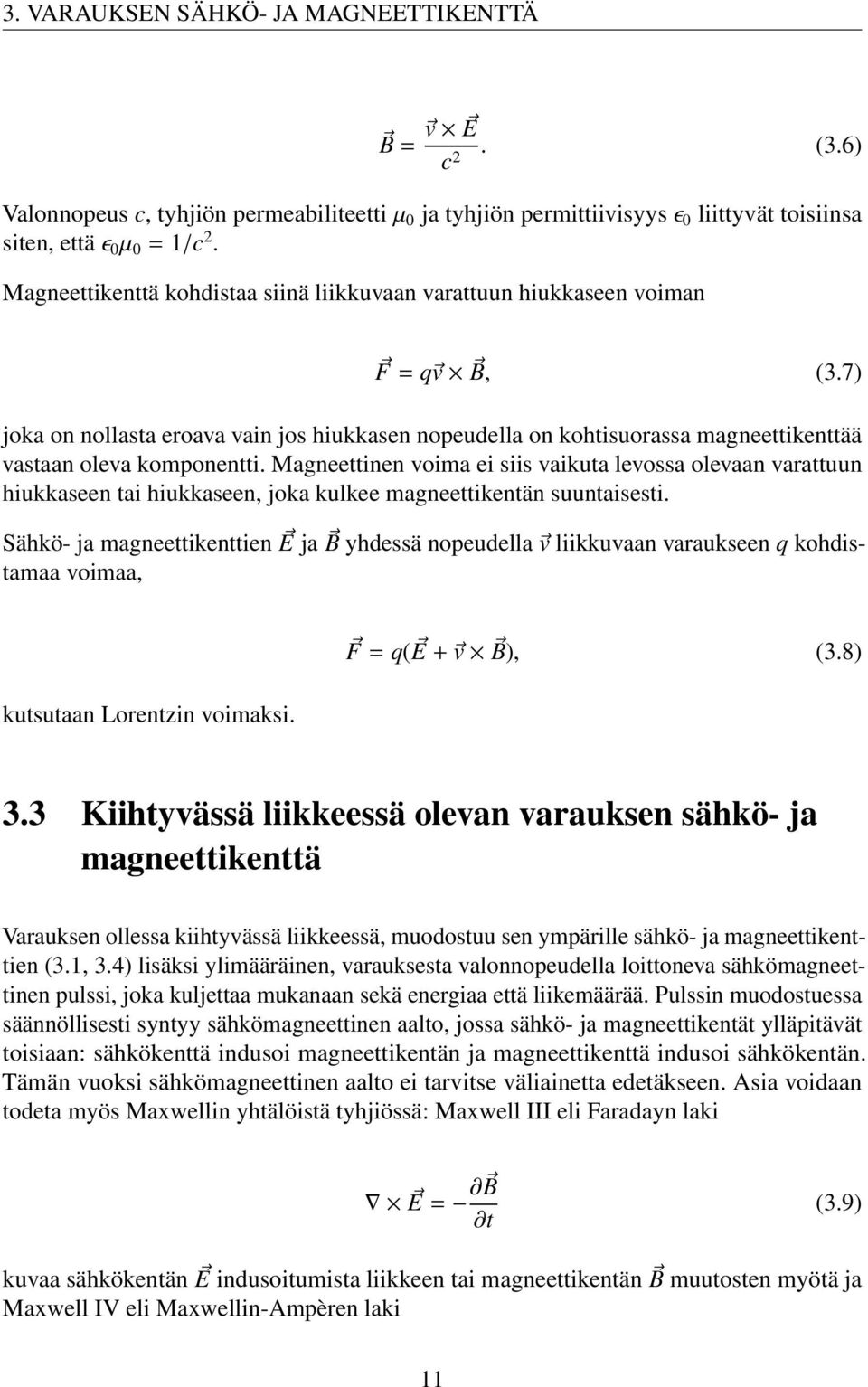 7) joka on nollasta eroava vain jos hiukkasen nopeudella on kohtisuorassa magneettikenttää vastaan oleva komponentti.