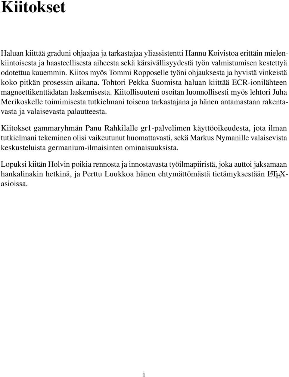 Tohtori Pekka Suomista haluan kiittää ECR-ionilähteen magneettikenttädatan laskemisesta.