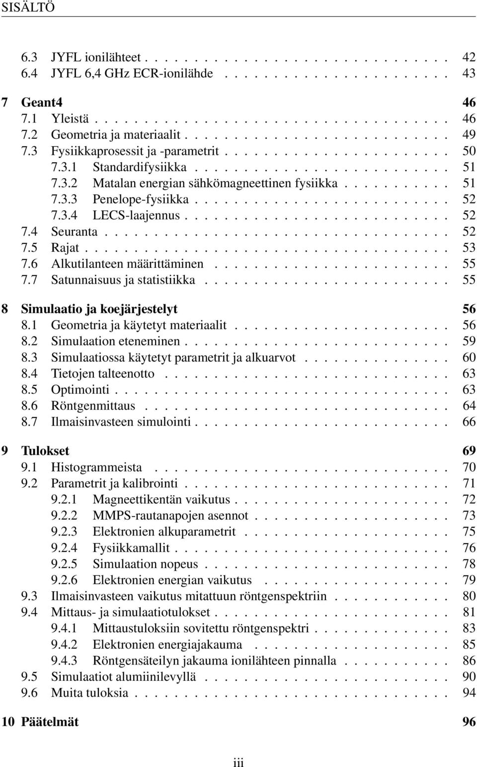 .......... 51 7.3.3 Penelope-fysiikka.......................... 52 7.3.4 LECS-laajennus........................... 52 7.4 Seuranta................................... 52 7.5 Rajat..................................... 53 7.